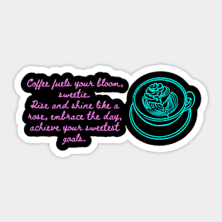 Coffee and Roses with Sweetest Goals (Motivational and Inspirational Quote) Sticker